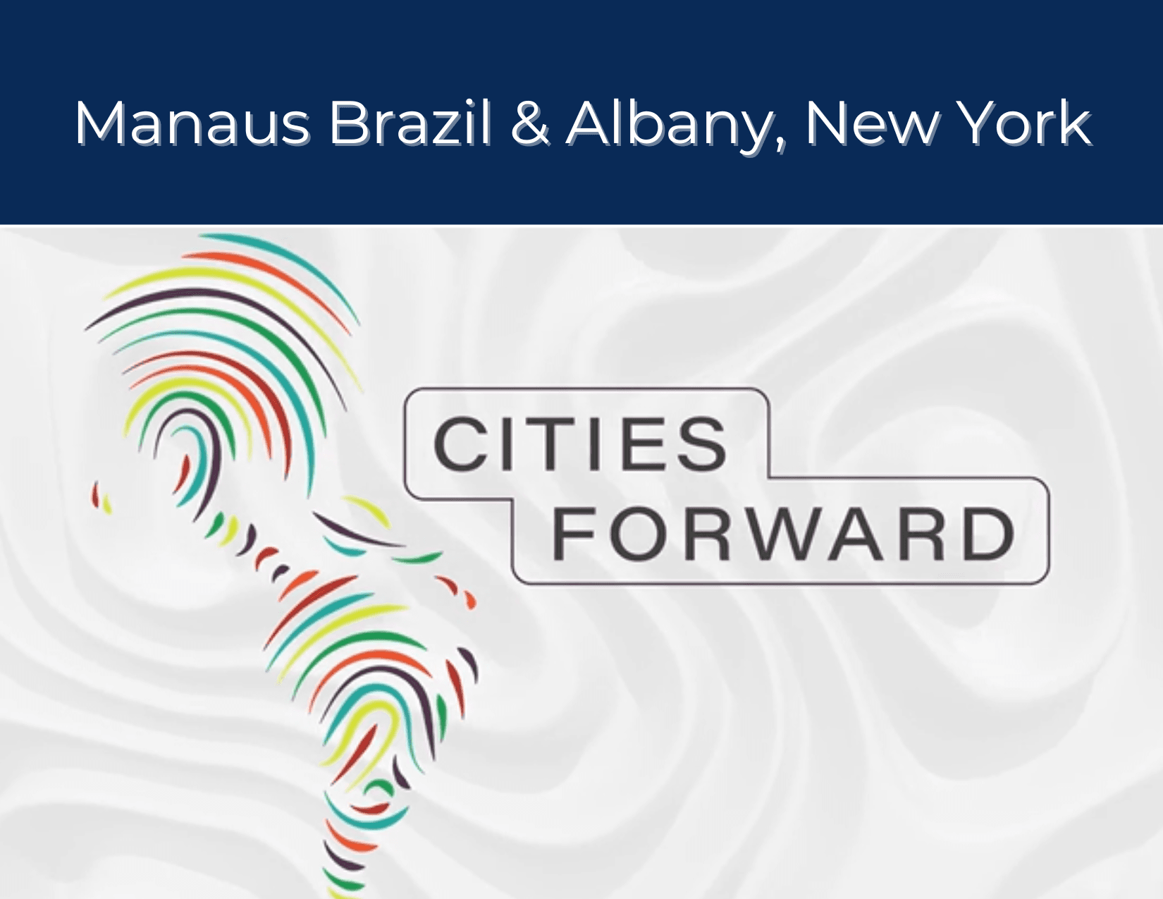 Cities Forward - Manaus Brazil & Albany, New York